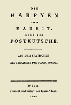 [Gutenberg 54368] • Die Harpyen von Madrit, oder die Postkutsche / Aus dem Spanischen des Verfassers der Donna Rufina